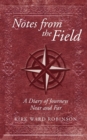 Notes from the Field : A Diary of Journeys Near and Far - Book