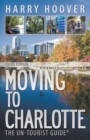 Moving to Charlotte : The Un-Tourist Guide - Book