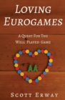 Loving Eurogames : A Quest for the Well Played Game - Book