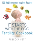 It Starts with the Egg Fertility Cookbook : 100 Mediterranean-Inspired Recipes - Book