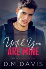 Until You Are Mine : Book 2 in the Until You Series - Book