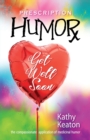Prescription Humor : The Compassionate Application of Medicinal Humor - Book