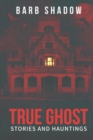True Ghost Stories and Hauntings - Book