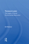 Troubled Lands : The Legacy Of Soviet Environmental Destruction - eBook