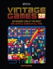 Vintage Games 2.0 : An Insider Look at the Most Influential Games of All Time - eBook