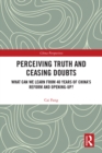 Perceiving Truth and Ceasing Doubts : What Can We Learn from 40 Years of China's Reform and Opening-Up? - eBook