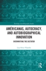 Americanas, Autocracy, and Autobiographical Innovation : Overwriting the Dictator - eBook