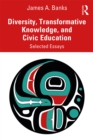 Diversity, Transformative Knowledge, and Civic Education : Selected Essays - eBook