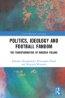 Politics, Ideology and Football Fandom : The Transformation of Modern Poland - eBook