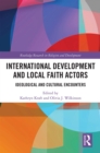 International Development and Local Faith Actors : Ideological and Cultural Encounters - eBook