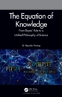 The Equation of Knowledge : From Bayes' Rule to a Unified Philosophy of Science - eBook