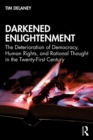 Darkened Enlightenment : The Deterioration of Democracy, Human Rights, and Rational Thought in the Twenty-First Century - eBook