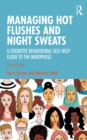 Managing Hot Flushes and Night Sweats : A Cognitive Behavioural Self-help Guide to the Menopause - eBook