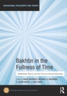 Bakhtin in the Fullness of Time : Bakhtinian Theory and the Process of Social Education - eBook