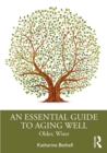 An Essential Guide to Aging Well : Older, Wiser - eBook