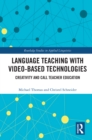 Language Teaching with Video-Based Technologies : Creativity and CALL Teacher Education - eBook