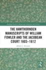 The Hawthornden Manuscripts of William Fowler and the Jacobean Court 1603-1612 - eBook