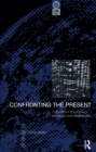 Confronting the Present : Towards a Politically Engaged Anthropology - eBook