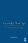 Knowledge Goes Pop : From Conspiracy Theory to Gossip - eBook