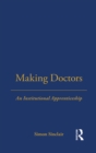 Making Doctors : An Institutional Apprenticeship - eBook