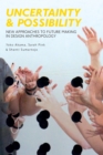 Uncertainty and Possibility : New Approaches to Future Making in Design Anthropology - eBook