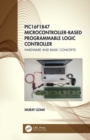 PIC16F1847 Microcontroller-Based Programmable Logic Controller : Hardware and Basic Concepts - eBook