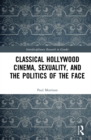 Classical Hollywood Cinema, Sexuality, and the Politics of the Face - eBook