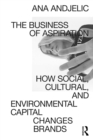 The Business of Aspiration : How Social, Cultural, and Environmental Capital Changes Brands - eBook