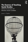 The Essence of Teaching Social Studies : Methods for Secondary and Elementary Teacher Candidates - eBook