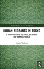 Indian Migrants in Tokyo : A Study of Socio-Cultural, Religious, and Working Worlds - eBook