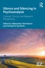 Silence and Silencing in Psychoanalysis : Cultural, Clinical, and Research Perspectives - eBook