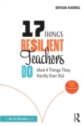 17 Things Resilient Teachers Do : (And 4 Things They Hardly Ever Do) - eBook