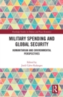 Military Spending and Global Security : Humanitarian and Environmental Perspectives - eBook