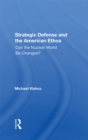 Strategic Defense And The American Ethos : Can The Nuclear World Be Changed? - eBook