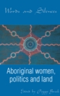 Words and Silences : Aboriginal women, politics and land - eBook
