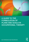 A Guide to the Formulation of Plans and Goals in Occupational Therapy - eBook