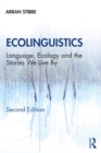 Ecolinguistics : Language, Ecology and the Stories We Live By - eBook
