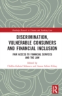 Discrimination, Vulnerable Consumers and Financial Inclusion : Fair Access to Financial Services and the Law - eBook