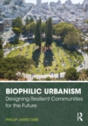 Biophilic Urbanism : Designing Resilient Communities for the Future - eBook
