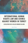 International Human Rights Law and Crimes Against Women in Turkey : Legislation on So-Called Honour Killings - eBook