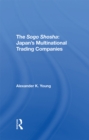 The Sogo Shosha : Japan's Multinational Trading Companies - eBook