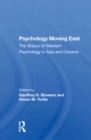 Psychology Moving East : The Status Of Western Psychology In Asia And Oceania - eBook