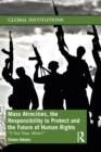 Mass Atrocities, the Responsibility to Protect and the Future of Human Rights : 'If Not Now, When?' - eBook