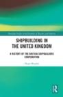 Shipbuilding in the United Kingdom : A History of the British Shipbuilders Corporation - eBook