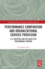 Performance Comparison and Organizational Service Provision : U.S. Hospitals and the Quest for Performance Control - eBook