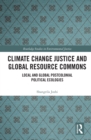 Climate Change Justice and Global Resource Commons : Local and Global Postcolonial Political Ecologies - eBook
