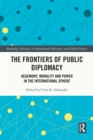 The Frontiers of Public Diplomacy : Hegemony, Morality and Power in the International Sphere - eBook