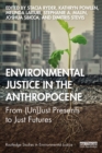Environmental Justice in the Anthropocene : From (Un)Just Presents to Just Futures - eBook