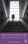 Sites of the Dictators : Memories of Authoritarian Europe, 1945-2020 - eBook