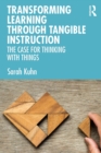 Transforming Learning Through Tangible Instruction : The Case for Thinking With Things - eBook